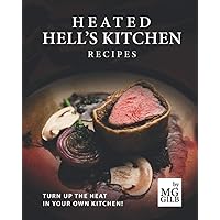 Heated Hell's Kitchen Recipes: Turn Up the Heat in Your Own Kitchen! Heated Hell's Kitchen Recipes: Turn Up the Heat in Your Own Kitchen! Paperback Kindle