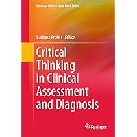 Critical Thinking in Clinical Assessment and Diagnosis (Essential Clinical Social Work Series) Critical Thinking in Clinical Assessment and Diagnosis (Essential Clinical Social Work Series) Kindle Hardcover Paperback