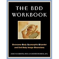 The BDD Workbook: Overcome Body Dysmorphic Disorder and End Body Image Obsessions (A New Harbinger Self-Help Workbook) The BDD Workbook: Overcome Body Dysmorphic Disorder and End Body Image Obsessions (A New Harbinger Self-Help Workbook) Paperback
