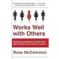 Works Well with Others: Shaking Hands, Shutting Up, and Other Crucial Skills in Business That No One Ever Teaches You Works Well with Others: Shaking Hands, Shutting Up, and Other Crucial Skills in Business That No One Ever Teaches You Paperback Audible Audiobook Kindle Hardcover MP3 CD