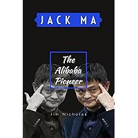 Jack ma: The Alibaba Pioneer Jack ma: The Alibaba Pioneer Kindle Paperback