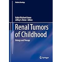 Renal Tumors of Childhood: Biology and Therapy (Pediatric Oncology) Renal Tumors of Childhood: Biology and Therapy (Pediatric Oncology) Kindle Hardcover Paperback