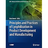 Principles and Practices of Lyophilization in Product Development and Manufacturing (AAPS Advances in the Pharmaceutical Sciences Series, 59) Principles and Practices of Lyophilization in Product Development and Manufacturing (AAPS Advances in the Pharmaceutical Sciences Series, 59) Hardcover Kindle Paperback