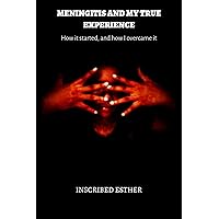 MENINGITIS AND MY TRUE EXPERIENCE : How it started, and how i overcame it MENINGITIS AND MY TRUE EXPERIENCE : How it started, and how i overcame it Kindle Paperback