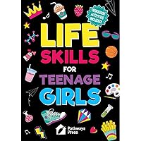 Life Skills For Teenage Girls | The Essential Guide To Help Combat Peer Pressure, Boost Self Confidence, Manage Money Like a Pro, Navigate Dating, School & Friends (Life Skills Series)