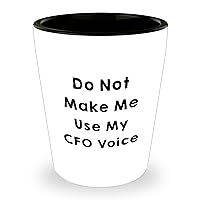 CFO Gifts - Do Not Make Me Use My Cfo Voice - Funny Shot Glass - Gifts from CFO to CFO - Mother's Day Unique Gifts for CFO