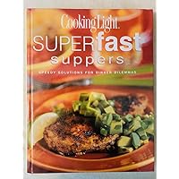 Cooking Light Superfast Suppers: Speedy Solutions for Dinner Dilemmas Cooking Light Superfast Suppers: Speedy Solutions for Dinner Dilemmas Hardcover