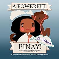 A Powerful Pinay for Children: 26 Extraordinary Examples of Filipina who changed History Forever from A to Z (Filipino Children's Books) A Powerful Pinay for Children: 26 Extraordinary Examples of Filipina who changed History Forever from A to Z (Filipino Children's Books) Paperback Kindle Hardcover