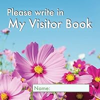 Please write in My Visitor Book: Floral cover | Guest record and log for seniors in nursing homes, eldercare situations, and for anyone who struggles to remember visit details! Please write in My Visitor Book: Floral cover | Guest record and log for seniors in nursing homes, eldercare situations, and for anyone who struggles to remember visit details! Paperback