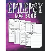 Epilepsy Log Book: Seizure Information and Details Record Book For Children and Adults, Epilepsy Triggers, Symptoms and Medications Tracker, Seizure Management Organizer and Notebook
