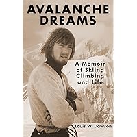 Avalanche Dreams: A Memoir of Skiing, Climbing, and Life Avalanche Dreams: A Memoir of Skiing, Climbing, and Life Paperback Kindle Hardcover