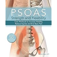 Psoas Strength and Flexibility: Core Workouts to Increase Mobility, Reduce Injuries and End Back Pain Psoas Strength and Flexibility: Core Workouts to Increase Mobility, Reduce Injuries and End Back Pain Paperback Kindle