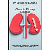 Renal Realities: Navigating Chronic Kidney Disease with Precision and Purpose
