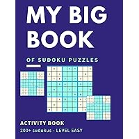 My Big Book Of Sudoku Puzzles Activity Book 200+ Sudokus Level Easy: Great Brain Game For Sharpening Your Thinking Power Large Print Easy On Eyes