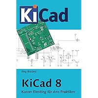 KiCad 8: Kurzer Einstieg für den Praktiker (German Edition) KiCad 8: Kurzer Einstieg für den Praktiker (German Edition) Kindle Paperback