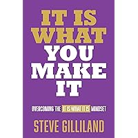 It Is What You Make It: Overcoming the It Is What It Is Mindset It Is What You Make It: Overcoming the It Is What It Is Mindset Hardcover Kindle Audible Audiobook