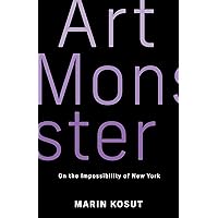 Art Monster: On the Impossibility of New York Art Monster: On the Impossibility of New York Kindle Hardcover Paperback