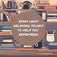 Exam Cram Relaxing Sounds To Help You Remember Exam Cram Relaxing Sounds To Help You Remember MP3 Music