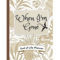When I'm Gone: End of Life Planner | All My Important Information about Belongings, Business Affairs, Personal Wishes… When I'm Gone: End of Life Planner | All My Important Information about Belongings, Business Affairs, Personal Wishes… Paperback Hardcover