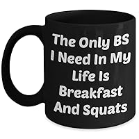 Body Building Mug (11 oz) The Only BS I Need In My Life Is Breakfast And Squats Mugs With Quotes, Ceramic Coffee Cup - Great Gift For a Bodybuilder (Black)