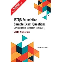 ISTQB Foundation Sample Exam Questions Certified Tester Foundation Level (CTFL) 2018 Syllabus ISTQB Foundation Sample Exam Questions Certified Tester Foundation Level (CTFL) 2018 Syllabus Paperback Kindle