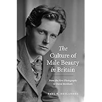 The Culture of Male Beauty in Britain: From the First Photographs to David Beckham The Culture of Male Beauty in Britain: From the First Photographs to David Beckham Hardcover Kindle