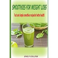Smoothies For Weight Loss,Fast and simple smoothies recipes for better health Smoothies For Weight Loss,Fast and simple smoothies recipes for better health Kindle Paperback