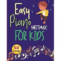 50 Songs Easy Piano Sheet Music for Kids: Everything You Need To Start Playing Popular Kids Favorites, Easy Piano Songs from Classical to Modern, ... Kids Ages 5-9 for Beginners, Christmas Songs