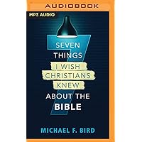 Seven Things I Wish Christians Knew about the Bible Seven Things I Wish Christians Knew about the Bible Kindle Audible Audiobook Paperback Audio CD