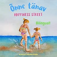 Happiness Street - Õnne tänav: Α bilingual book in Estonian and English, ideal for early readers (Estonian edition) (Estonian Bilingual Books - Fostering Creativity in Kids)