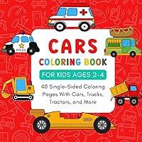 Cars Coloring Book for Kids 2-4: Sports Car, Trucks, Tractors, Diggers, Fire Truck, Garbage Truck, and Other Vehicles Coloring Pages for Boys and Girls Toddlers Ages 1, 2, 3, 4, 5