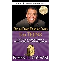 Rich Dad Poor Dad for Teens: The Secrets about Money - That You Don't Learn in School Rich Dad Poor Dad for Teens: The Secrets about Money - That You Don't Learn in School Audio CD Audible Audiobook Paperback Kindle Hardcover MP3 CD