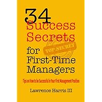 34 Success Secrets for First-Time Managers: Tips on How to be Successful in Your First Management Position