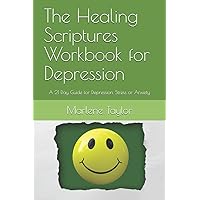 The Healing Scriptures Workbook for Depression: A 21 Day Guide for Depression, Stress or Anxiety