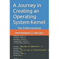 A Journey in Creating an Operating System Kernel: The 539kernel Book