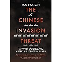 The Chinese Invasion Threat: Taiwan’s Defense and American Strategy in Asia The Chinese Invasion Threat: Taiwan’s Defense and American Strategy in Asia Paperback Kindle Hardcover