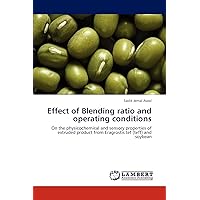 Effect of Blending ratio and operating conditions: On the physicochemical and sensory properties of extruded product from Eragrostis tef (teff) and soybean Effect of Blending ratio and operating conditions: On the physicochemical and sensory properties of extruded product from Eragrostis tef (teff) and soybean Paperback