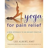 Yoga for Pain Relief: A New Approach to an Ancient Practice Yoga for Pain Relief: A New Approach to an Ancient Practice Paperback Kindle