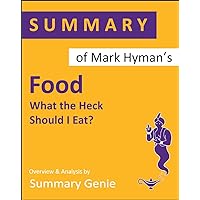 Summary of Mark Hyman's Food: What the Heck Should I Eat?