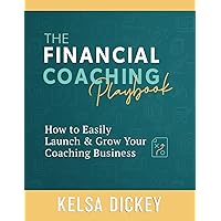 The Financial Coaching Playbook: How to Easily Launch & Grow Your Coaching Business The Financial Coaching Playbook: How to Easily Launch & Grow Your Coaching Business Paperback