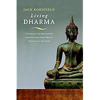 Living Dharma: Teachings and Meditation Instructions from Twelve Theravada Masters Living Dharma: Teachings and Meditation Instructions from Twelve Theravada Masters Paperback Kindle