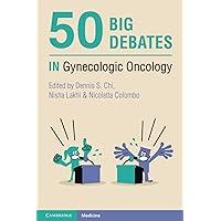 50 Big Debates in Gynecologic Oncology 50 Big Debates in Gynecologic Oncology Paperback Kindle