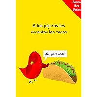 A los pájaros les encantan los tacos: ¡No, para nada! (Sammy Bird) (Spanish Edition) A los pájaros les encantan los tacos: ¡No, para nada! (Sammy Bird) (Spanish Edition) Kindle