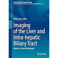 Imaging of the Liver and Intra-hepatic Biliary Tract: Volume 2: Tumoral Pathologies (Medical Radiology) Imaging of the Liver and Intra-hepatic Biliary Tract: Volume 2: Tumoral Pathologies (Medical Radiology) Kindle Hardcover Paperback