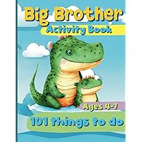 Big Brother: Activity Book for Boys ages 4-7 to Celebrate the New Big Brother Role| A workbook with 101 things to do: Coloring Pages, Mazes, Puzzles, and More. Big Brother: Activity Book for Boys ages 4-7 to Celebrate the New Big Brother Role| A workbook with 101 things to do: Coloring Pages, Mazes, Puzzles, and More. Paperback