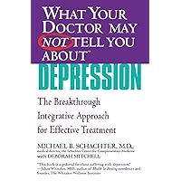 WHAT YOUR DOCTOR MAY NOT TELL YOU ABOUT (TM): DEPRESSION: The Breakthrough Integrative Approach for Effective Treatment (What Your Doctor May Not Tell You About...(Paperback)) WHAT YOUR DOCTOR MAY NOT TELL YOU ABOUT (TM): DEPRESSION: The Breakthrough Integrative Approach for Effective Treatment (What Your Doctor May Not Tell You About...(Paperback)) Paperback Kindle