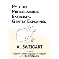 Python Programming Exercises, Gently Explained Python Programming Exercises, Gently Explained Paperback