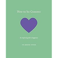 How to be Content: An inspired guide to happiness How to be Content: An inspired guide to happiness Hardcover Kindle