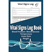 Vital Signs Log Book. Blood Sugar, Blood Pressure, Weight, Temperature Vital Signs Log Book. Blood Sugar, Blood Pressure, Weight, Temperature Paperback