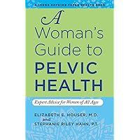 A Woman's Guide to Pelvic Health: Expert Advice for Women of All Ages (A Johns Hopkins Press Health Book) A Woman's Guide to Pelvic Health: Expert Advice for Women of All Ages (A Johns Hopkins Press Health Book) Kindle Hardcover Paperback